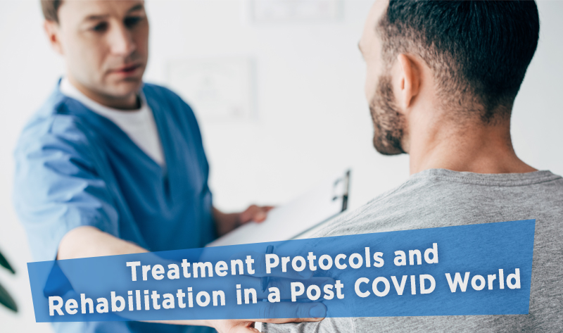 Treatment Protocols and Rehabilitation in a Post-COVID World